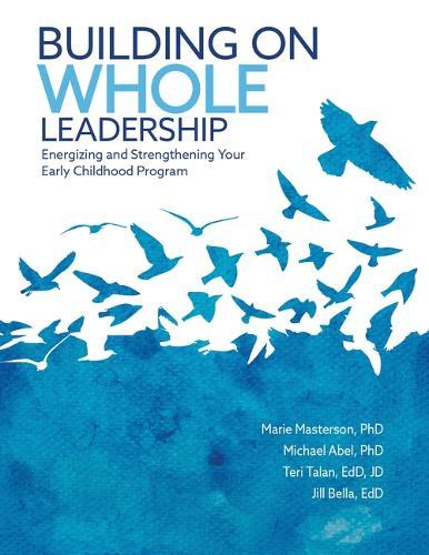 Building on Whole Leadership: Energizing and Strengthening Your Early Childhood Program