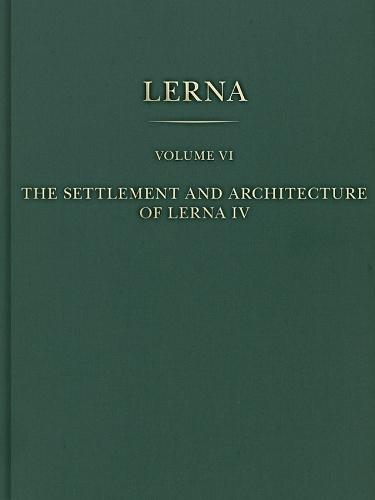 The Settlement and Architecture of Lerna IV: Lerna VI