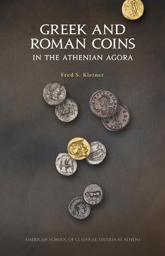 Greek and Roman Coins in the Athenian Agora: Revised and updated edition: Revised and updated edition