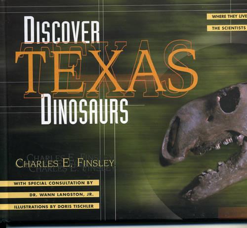 Discover Texas Dinosaurs: Where They Lived, How They Lived, and the Scientists Who Study Them