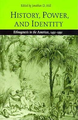 History, Power and Identity: Ethnogenesis in the Americas, 1492-1992