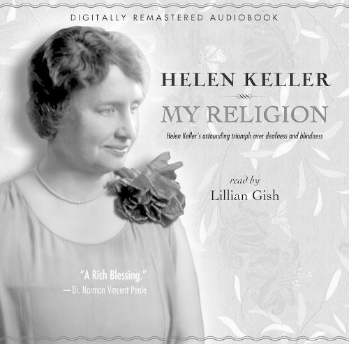 My Religion: Helen Keller's Astounding Triumph over Deafness and Blindness