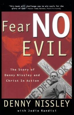 Fear No Evil: The Story of Denny Nissley and Christ in Action