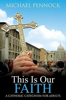 This is Our Faith: Catholic Catechism for Adults
