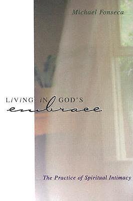 Living in God's Embrace: The Practise of Spiritual Intimacy