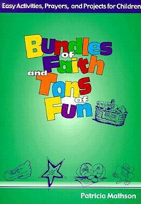 Bundles of Faith and Tons of Fun: Easy Activities, Prayers and Projects for Children