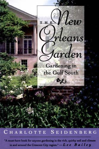 The New Orleans Garden: Gardening in the Gulf South