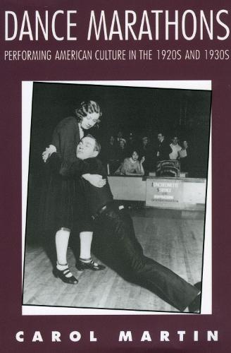 Dance Marathons: Performing American Culture in the 1920s and 1930s