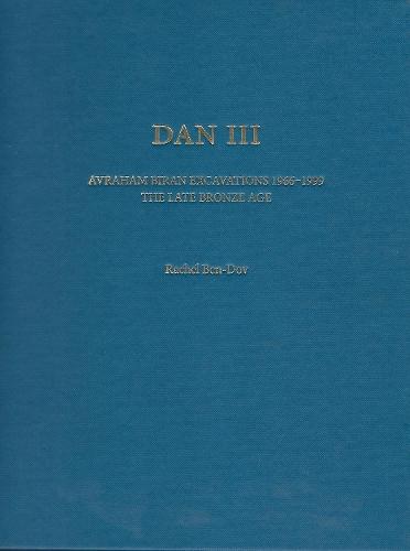 Dan III: Avraham Biran Excavations1966-1999: The Late Bronze Age