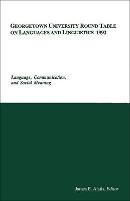 Georgetown University Round Table on Languages and Linguistics (GURT) 1992: Language, Communication, and Social Meaning