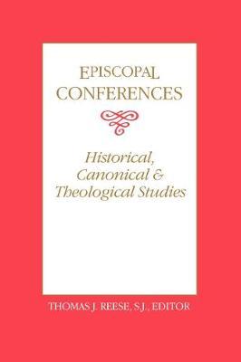 Episcopal Conferences: Historical, Canonical, and Theological Studies