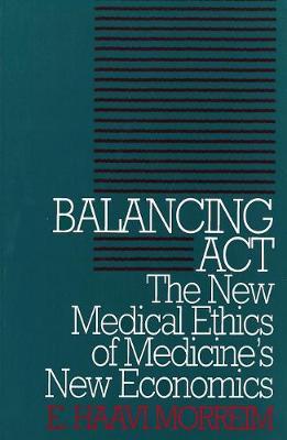 Balancing Act: The New Medical Ethics of Medicine's New Economics
