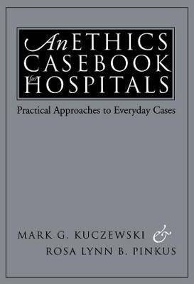 An Ethics Casebook for Hospitals: Practical Approaches to Everyday Cases