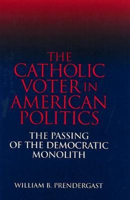 The Catholic Voter in American Politics: The Passing of the Democratic Monolith