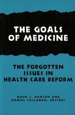 The Goals of Medicine: The Forgotten Issues in Health Care Reform