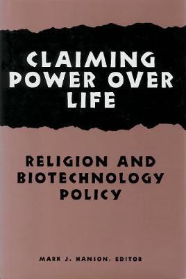 Claiming Power Over Life: Religion and Biotechnology Policy