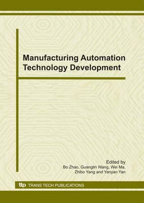 Manufacturing Automation Technology Development: Selected, Peer Reviewed Papers from the 14th Conference of China University Society on Manufacturing Automation, August 11-14, 2010, Jiaozuo, China