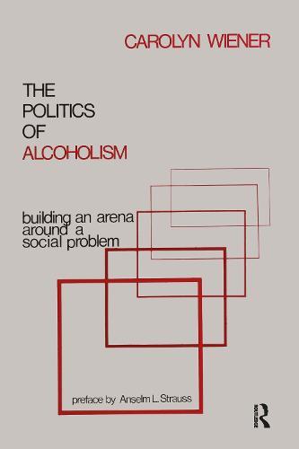 The Politics of Alcoholism: Building an Arena Around a Social Problem