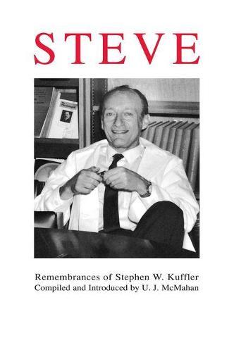 Steve: Remembrances of Stephen W. Kuffler