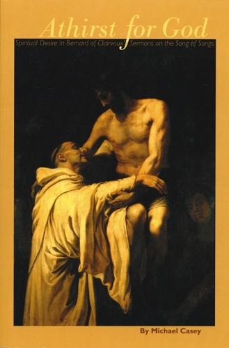 Athirst For God: Spiritual Desire in Bernard of Clairvaux's Sermons on the Song of Songs