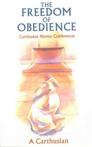 The Freedom Of Obedience: Carthusian Novice Conferences