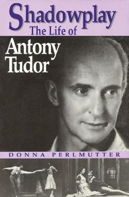 Shadowplay: The Life of Antony Tudor