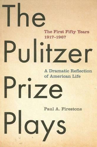 The Pulitzer Prize Plays: The First 50 Years, 1917-1967 : a Dramatic Reflection of American Life