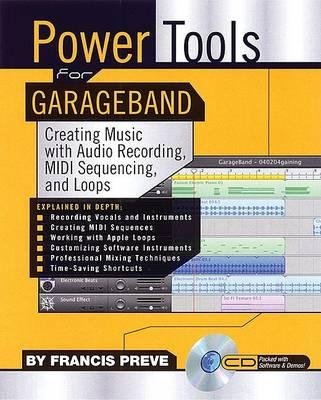 Power Tools for Garageband: Creating Music with Audio Recording, MIDI Sequencing, and Loops