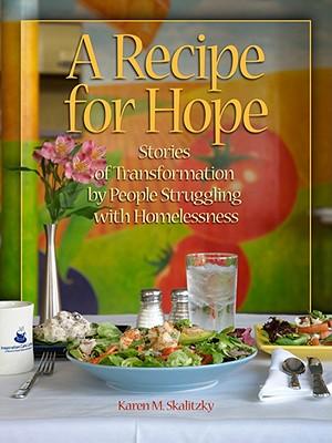 A Recipe for Hope: Stories of Transformation by People Struggling with Homelessness