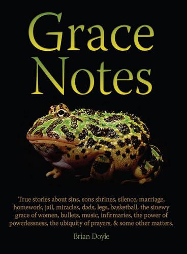 Grace Notes: True Stories about Sins, Sons, Shrines, Marriage...