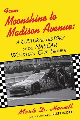 From Moonshine to Madison Avenue: A Cultural History of the Nascar Winston Cup Series