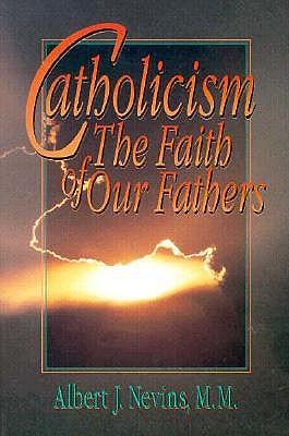 Catholicism: The Faith of Our Fathers