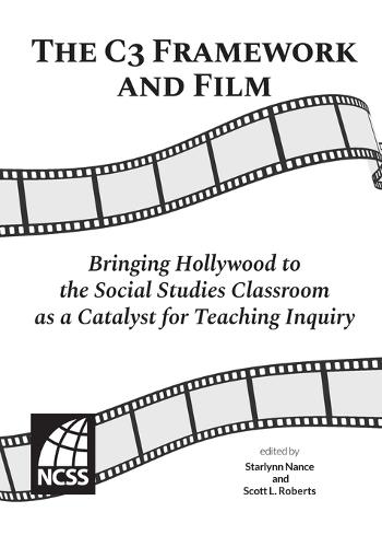 The C3 Framework and Film: Bringing Hollywood to the Social Studies Classroom as a Catalyst for Teaching Inquiry