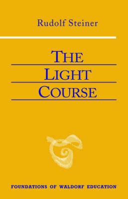 The Light Course: First Course in Natural Science; Light, Color, Sound-Mass, Electricity, Magnetism