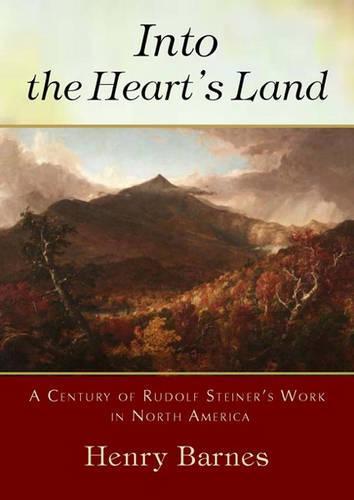 Into the Heart's Land: A Century of Rudolf Steiner's Work in North America