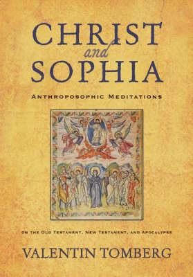 Christ and Sophia: Anthroposophic Meditations on the Old Testement, New Testement, and Apocalypse