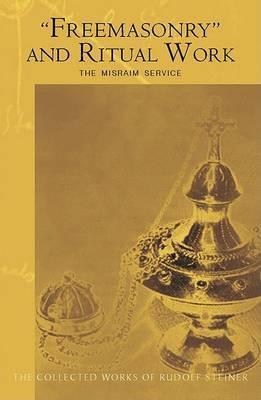 ""Freemasonary"" and Ritual Work: The Misraim Service - Texts and Documents from the Cognitive-Ritual Section of the Esoteric School 1904-1919