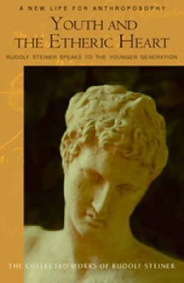 Youth and the Etheric Heart: Rudolf Steiner Speaks to the Younger Generation