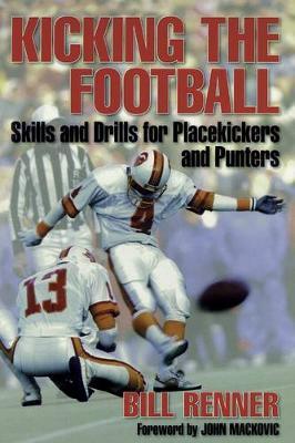 Kicking the Football: Skills and Drills for Place Kickers and Punters