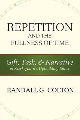 Repetition and the Fullness of Time: Gift, Task, and Narrative in Kierkegaard's Upbuilding Ethics