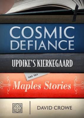 Cosmic Defiance: Updike's Kierkegaard and the 'Maples Stories'