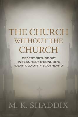 The Church without The Church: Desert Orthodoxy in Flannery O'Connor's """"Dear Old Dirty Southland