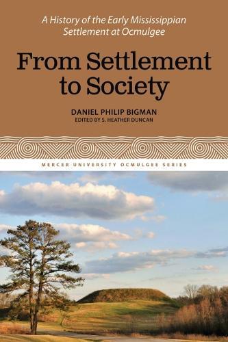 From Settlement to Society: A History of the Early Mississippian Settlement at Ocmulgee, Volume 3
