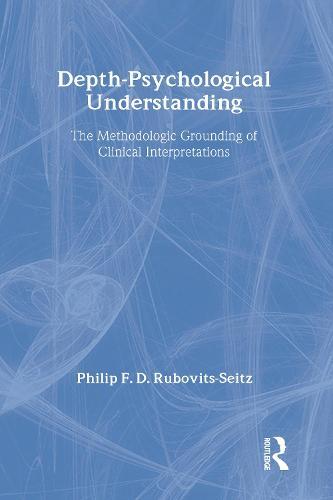 Depth-Psychological Understanding: The Methodologic Grounding of Clinical Interpretations