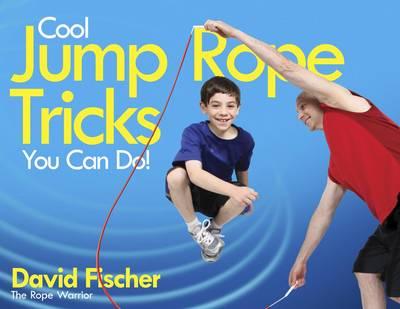 Cool Jump Rope Tricks You Can Do: A Fun Way to Keep Kids Aged 6 to 12 Fit All Year Round