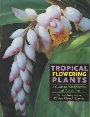 Tropical Flowering Plants: A Guide to Identification and Cultivation
