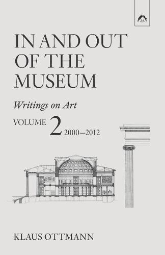 In and Out of the Museum: Writings on Art, Vol. 2: 2000-2012