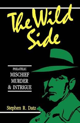 Wild Side: Philatelic Mischief, Murder and Intrigue