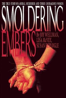 Smoldering Embers: The True Story of a Serial Murderer and Three Courageous Women