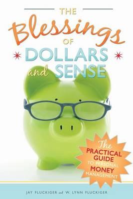 The Blessings of Dollars and Sense: The Practical Guide to Personal Money Management